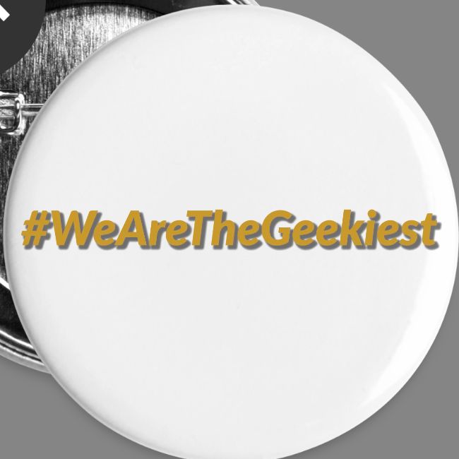 #WeAreTheGeekiest