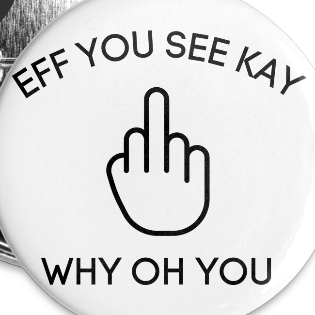 EFF YOU SEE KAY WHY OH YOU, Middle Finger Salute