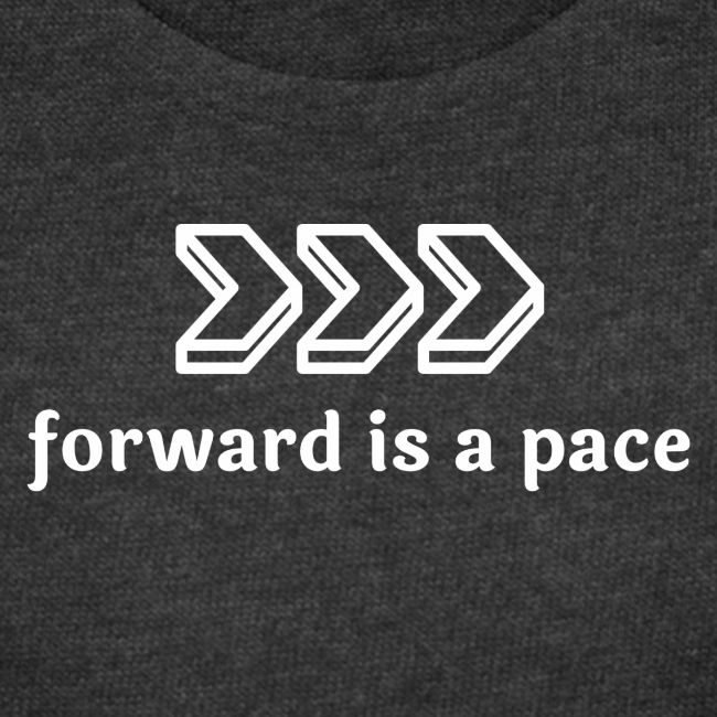 Forward is a Pace - White