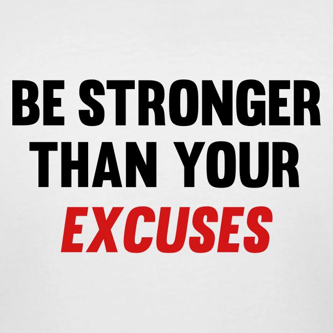Be Stronger Than Your Excuses
