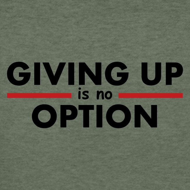 Giving Up is no Option
