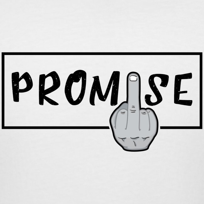 Promise- best design to get on humorous products