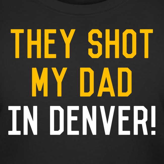 They Shot My Dad in Denver!