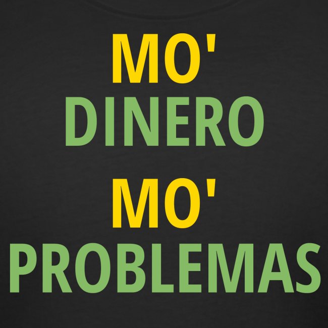 Mo' Dinero Mo' Problemas (gold & dollar green)