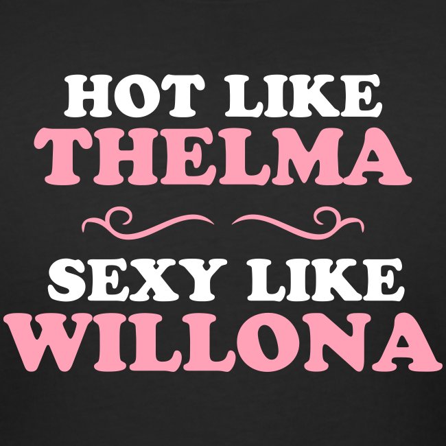 Hot Like Thelma - Sexy Like Wylona Shirt (light ty