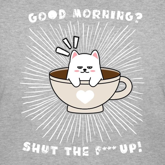 Good morning - funny saying for morning sleepshirt