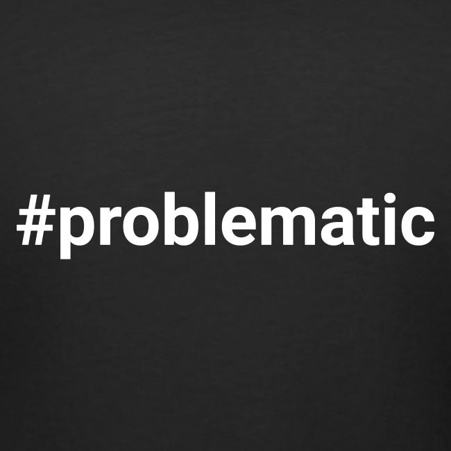 #problematic