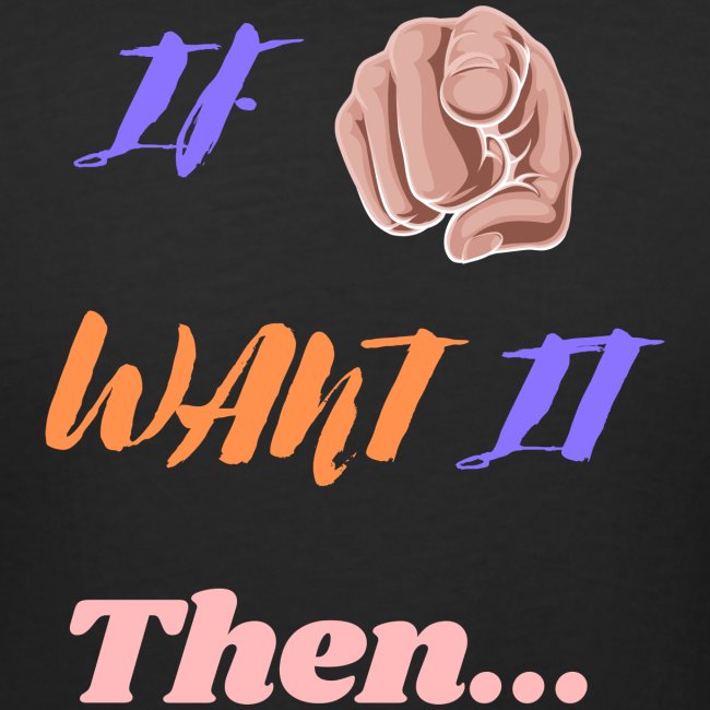 If You Want It Then... | New Inspirational Tshirt