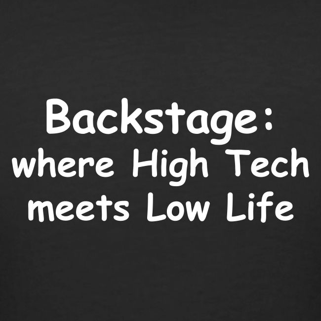 Backstage: Where High Tech Meets Low Life