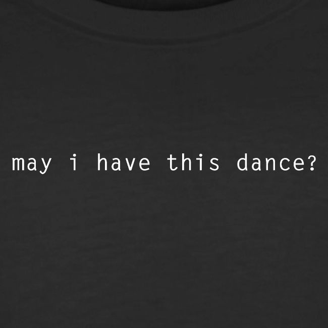 may i have this dance ?