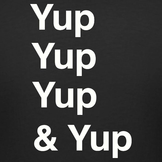 Yup, Yup, Yup & Yup