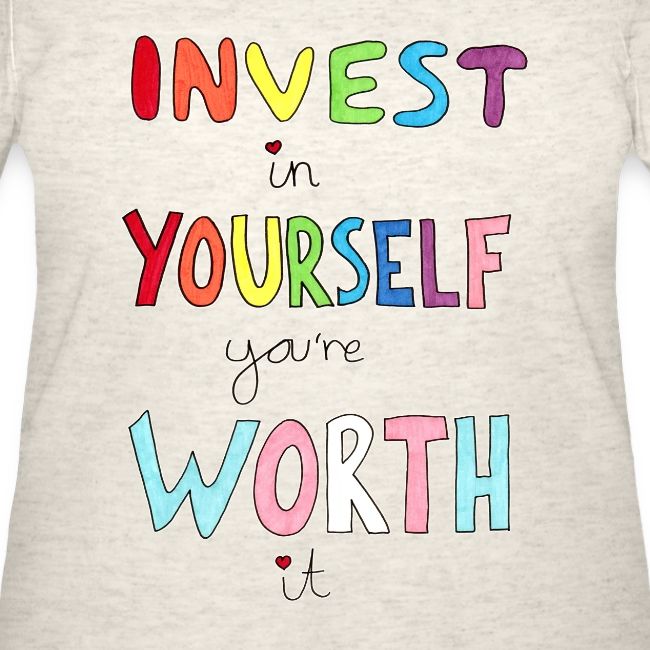 Invest in Yourself you're Worth it