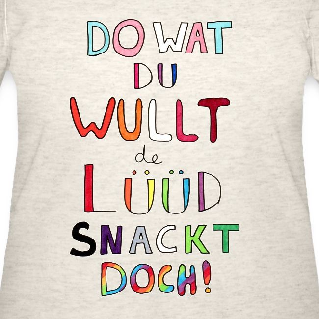 Do Wat Du Wullt de Luud Snackt Doch!