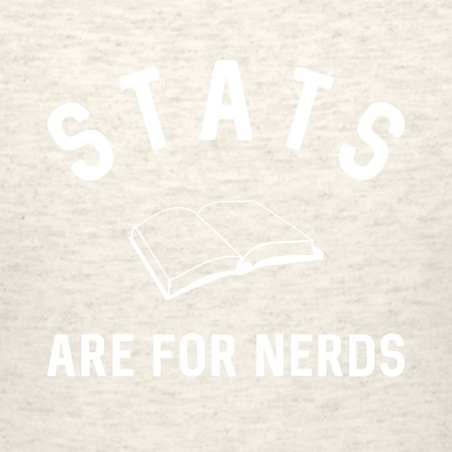 Stats Are For Nerds
