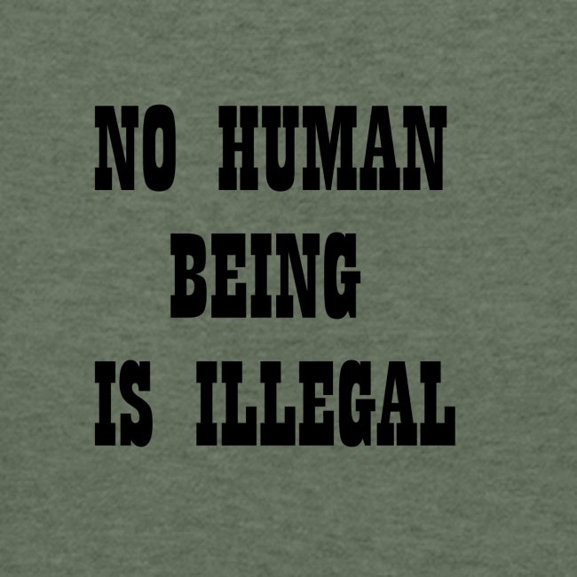 NO HUMAN BEING IS ILLEGAL