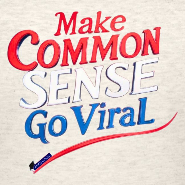 MAKE COMMON SENSE GO VIRAL ORIGINAL MADE IN U.S.A.