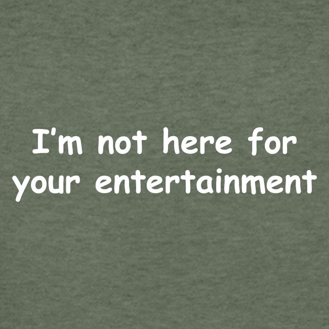 Not Your Entertainment