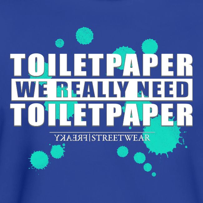 We really need toilet paper