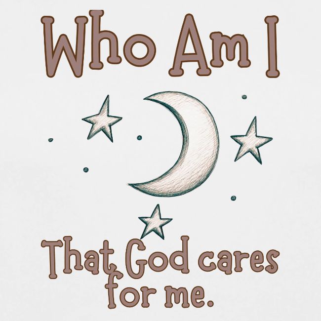 Who Am I that God cares for me