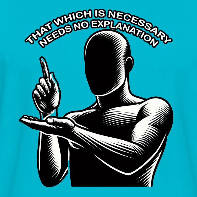 That Which is Necessary Needs No Explanation