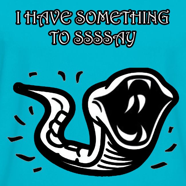 I Have Something To Ssssay