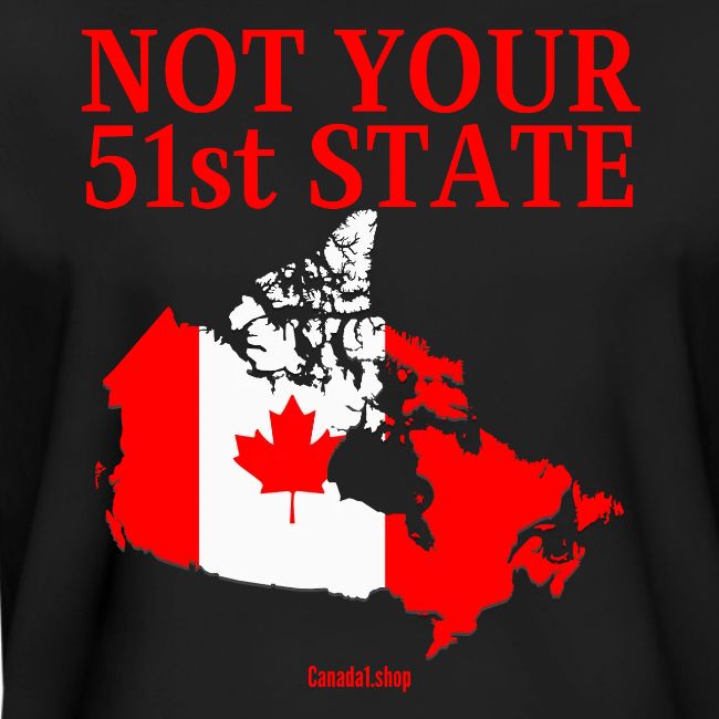 Canada Is Not Your 51st State - Canada Map Flag