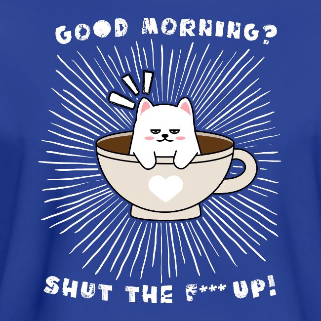 Good morning - funny saying for morning sleepshirt