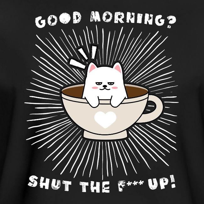 Good morning - funny saying for morning sleepshirt