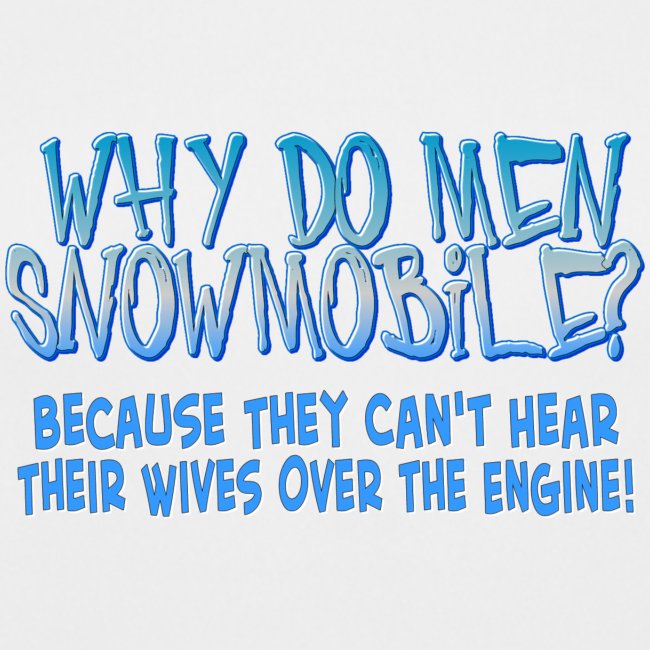 Why Do Men Snowmobile?