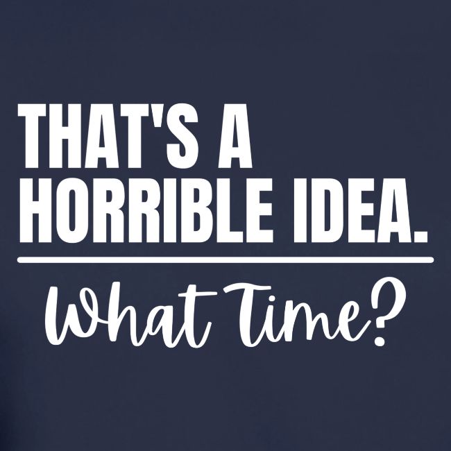 Horrible Idea white