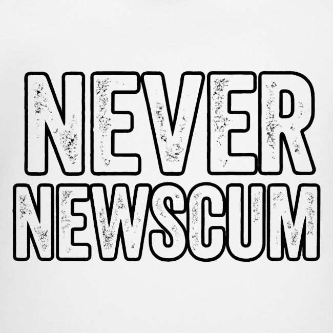 Never Newscum for Anything - Bold Anti-Newsom