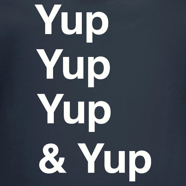 Yup, Yup, Yup & Yup