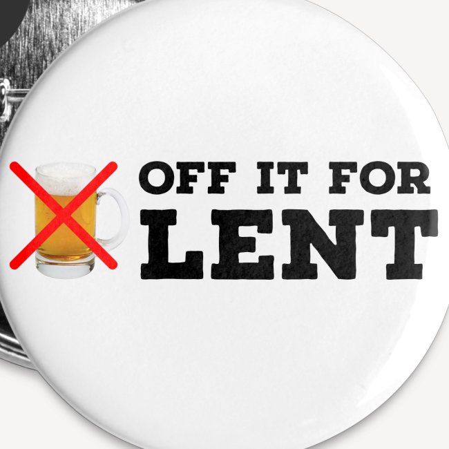 OFF IT FOR LENT
