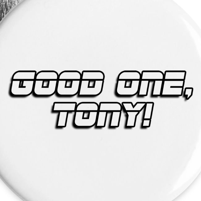 GOOD ONE, TONY! (text only)