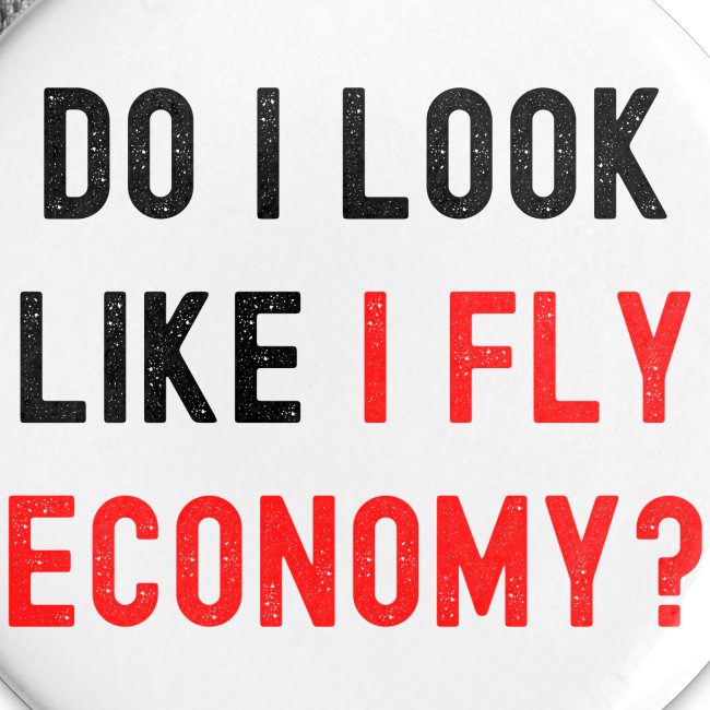Do I Look Like I Fly Economy, Distressed Red Black