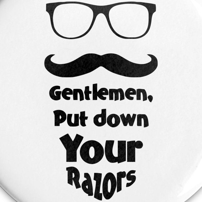 Gentlemen put down your razors