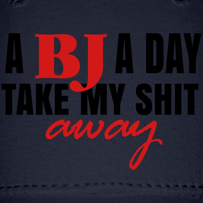 A BJ a day take my shit away T-Shirt