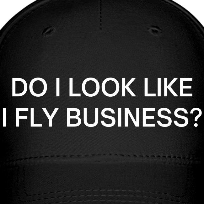 Do I Look Like I Fly Business?