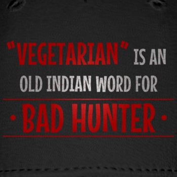 Vegetarian is an old indian word for bad hunter - Baseball Cap