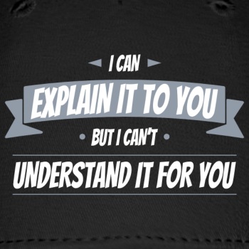 I can explain it to you but i cant understand ... - Baseball Cap