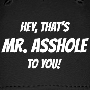 Hey, that's Mr. Asshole to you! - Baseball Cap
