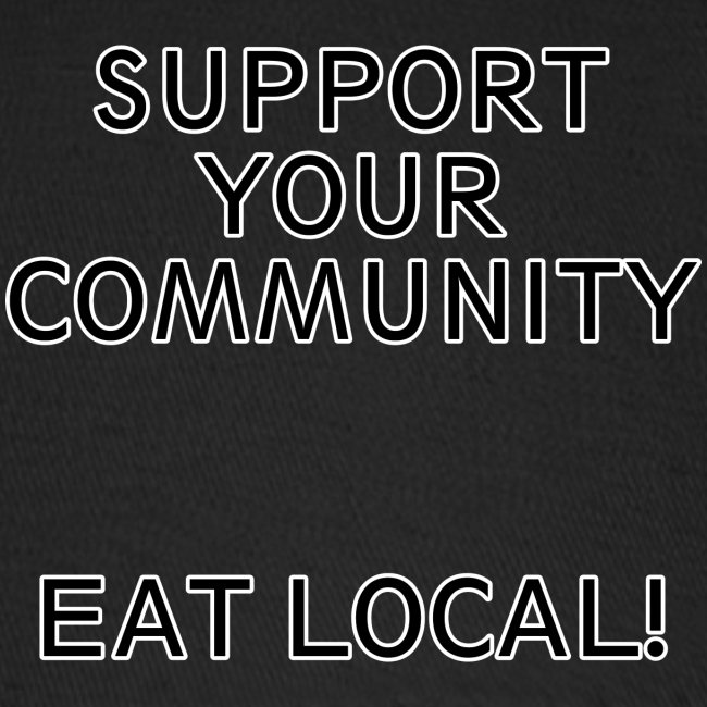 Support You Community, Eat Local!