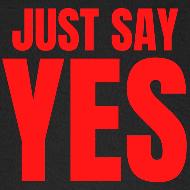 Just Say YES (red letters version)