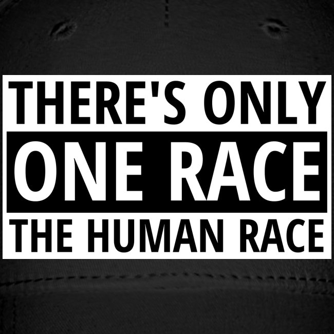 There's Only One Race The Human Race