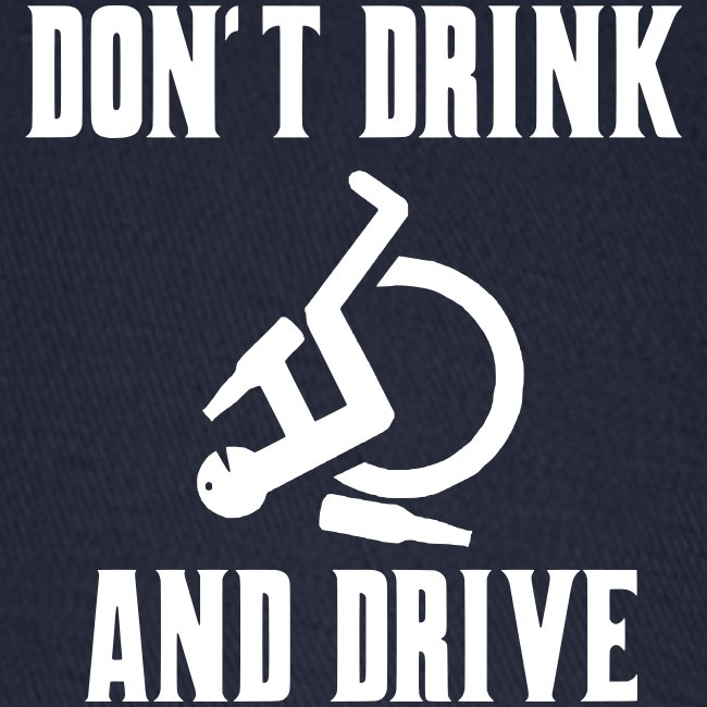 Don't drink and drive when you drive a wheelchair