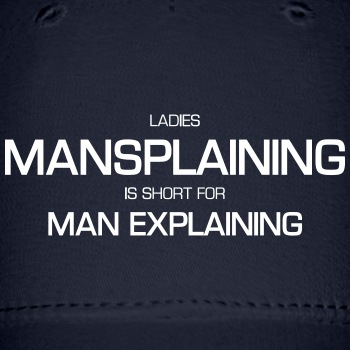 Ladies, mansplaining is short for man explaining - Baseball Cap
