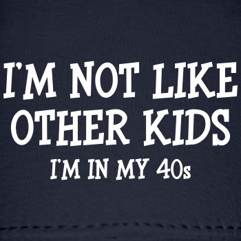 I'm not like other kids, I'm in my 40s - Baseball Cap