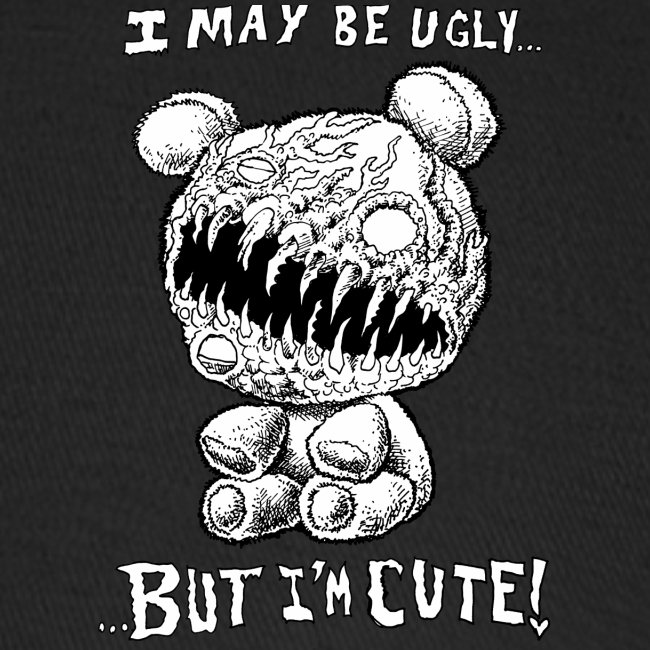 I May Be Ugly, BUT I’M CUTE!