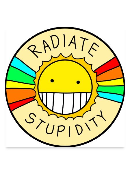 radiate stupidity