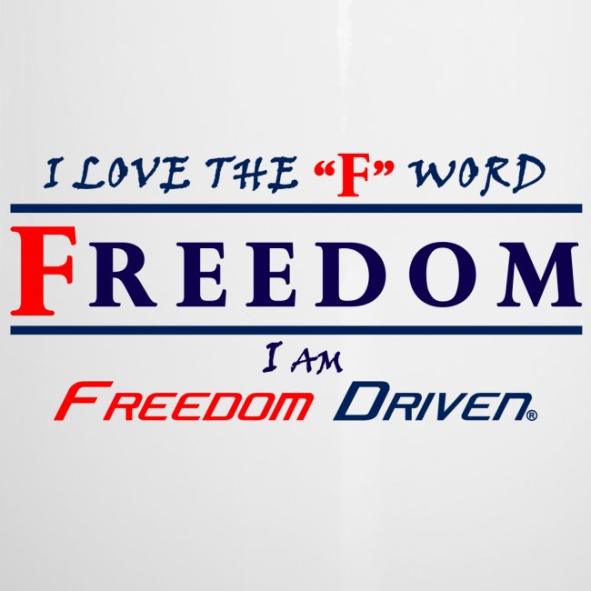 I LOVE THE "F" WORD FREEDOM I AM FREEDOM DRIVEN RB